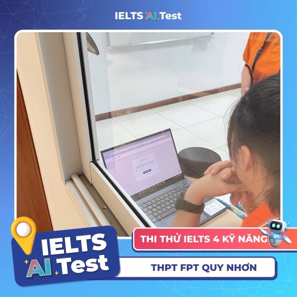📍 IELTS AI Test tại THPT FPT Quy Nhơn&nbsp;🎓🤖✨